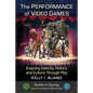 The Performance of Video Games: Enacting Identity, History and Culture Through Play - Paperback