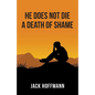 He Does Not Die a Death of Shame - Paperback