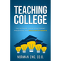 Teaching College: The Ultimate Guide to Lecturing, Presenting, and Engaging Students - Paperback