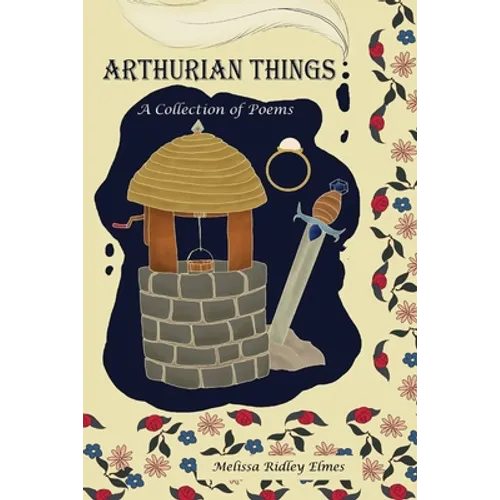 Arthurian Things: A Collection of Poems - Paperback