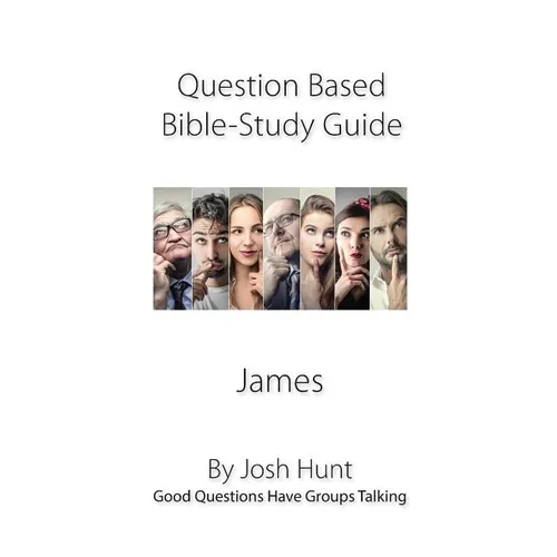 Discussion-based Bible Study Guide--James: Good Questions Have Groups Talking - Paperback