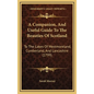 A Companion, and Useful Guide to the Beauties of Scotland: To the Lakes of Westmoreland, Cumberland, and Lancashire (1799) - Hardcover