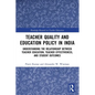 Teacher Quality and Education Policy in India: Understanding the Relationship Between Teacher Education, Teacher Effectiveness, and Student Outcomes - Paperback