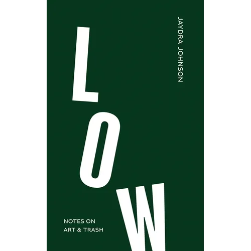 Low: Notes on Art & Trash - Hardcover