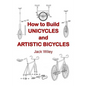How to Build Unicycles and Artistic Bicycles - Paperback