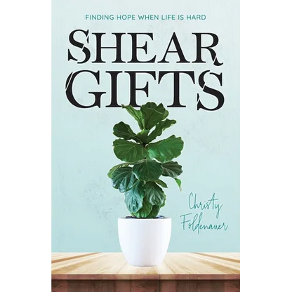 Shear Gifts: Finding Hope When Life Is Hard - Paperback