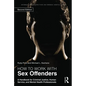 How to Work with Sex Offenders: A Handbook for Criminal Justice, Human Service, and Mental Health Professionals - Paperback