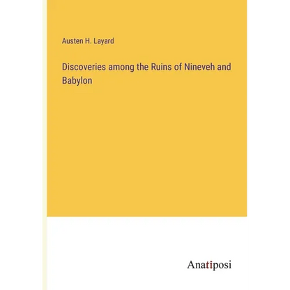 Discoveries among the Ruins of Nineveh and Babylon - Paperback