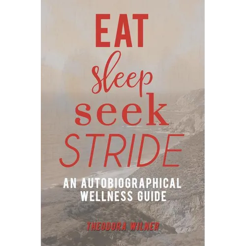 Eat, Sleep, Seek, Stride: An Autobiographical Wellness Guide - Paperback