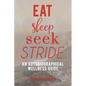 Eat, Sleep, Seek, Stride: An Autobiographical Wellness Guide - Paperback