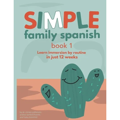 Simple Family Spanish: Learn immersion by routine in just 12 weeks - Paperback
