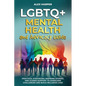 LGBTQ+ Mental Health and Advocacy Guide: Practical Strategies, Inspiring Stories, and Guided Support to Overcome Challenges and Build Inclusive Lives - Paperback