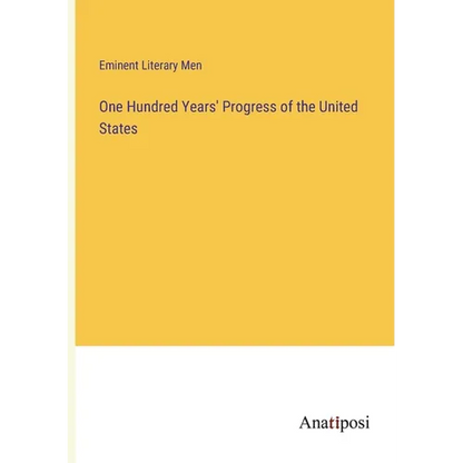 One Hundred Years' Progress of the United States - Paperback