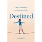 Destined: A Story of Resilience and Beating the Odds - Paperback