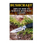 Bushcraft: Tips On How To Survive With Just A Knife - Paperback