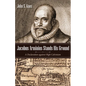 Jacobus Arminius Stands His Ground: A Declaration Against High Calvinism - Hardcover