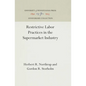 Restrictive Labor Practices in the Supermarket Industry - Hardcover