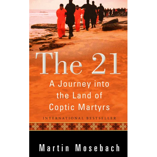 The 21: A Journey Into the Land of Coptic Martyrs - Hardcover