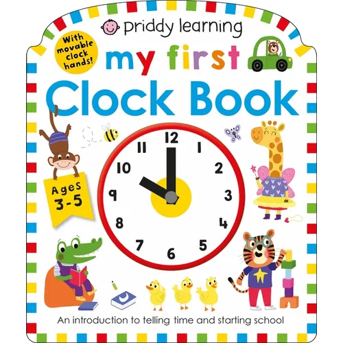 Priddy Learning: My First Clock Book: An Introduction to Telling Time and Starting School - Board Book