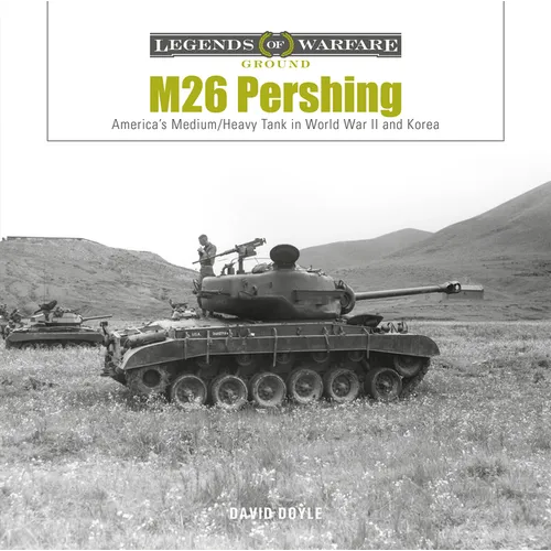M26 Pershing: America's Medium/Heavy Tank in World War II and Korea - Hardcover