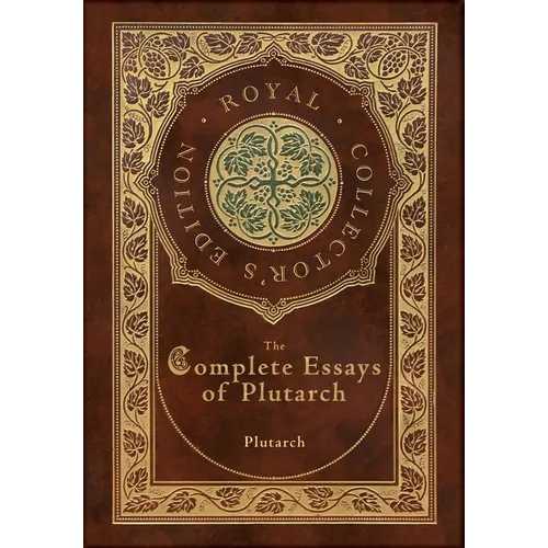 The Complete Essays of Plutarch (Royal Collector's Edition) (Case Laminate Hardcover with Jacket) - Hardcover