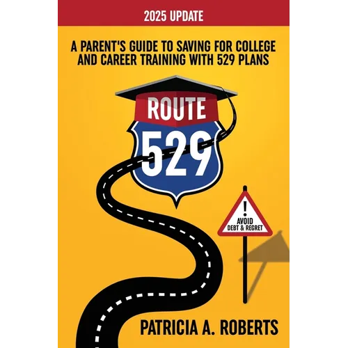 Route 529: A Parent's Guide to Saving for College and Career Training with 529 Plans - Paperback