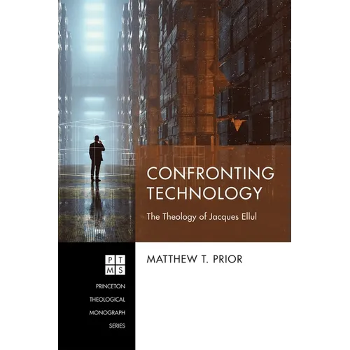 Confronting Technology: The Theology of Jacques Ellul - Paperback