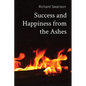Success and Happiness from the Ashes - Paperback