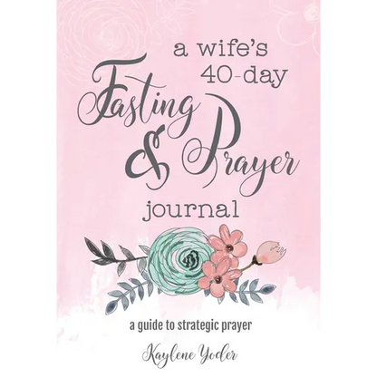 A Wife's 40-Day Fasting and Prayer Journal: A Guide to Strategic Prayer - Paperback