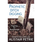 Prophetic Ditch Digging: Preparing For Breakthrough - Paperback