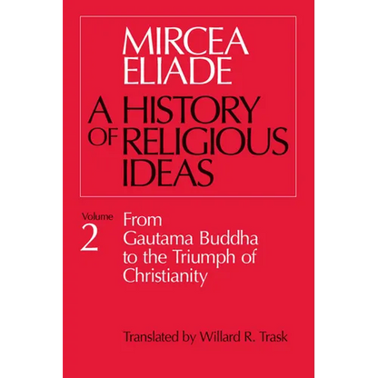 History of Religious Ideas, Volume 2: From Gautama Buddha to the Triumph of Christianity - Paperback