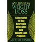 Ayurveda Weight Loss: Successful 10-Day Ayurvedic Detox Diet and Weight Loss Program - Paperback