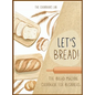 Let's Bread!-The Bread Machine Cookbook for Beginners: The Ultimate 100 + 1 No-Fuss and Easy to Follow Bread Machine Recipes Guide for Your Tasty Home - Hardcover