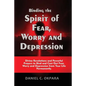Binding the Spirit of Fear, Worry and Depression: Divine Revelations and Powerful Prayers to Bind and Cast Out Fear, Worry and Depression from Your Li - Paperback