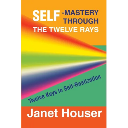 Self-Mastery Through the Twelve Rays: Twelve Keys to Self-Realization - Paperback