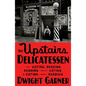 The Upstairs Delicatessen: On Eating, Reading, Reading about Eating, and Eating While Reading - Hardcover