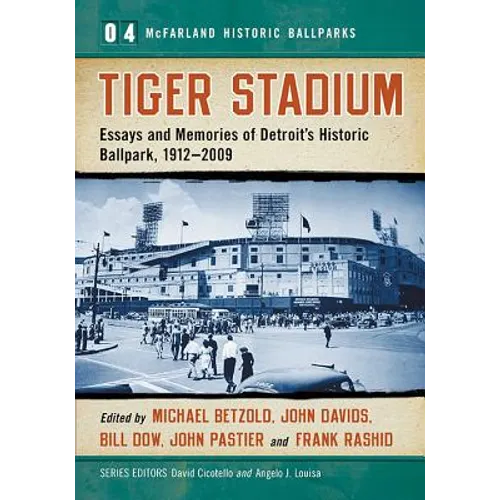 Tiger Stadium: Essays and Memories of Detroit's Historic Ballpark, 1912-2009 - Paperback