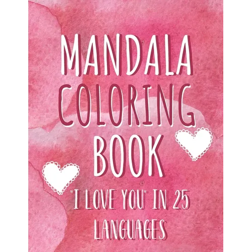 Mandala coloring book "I love you" in 25 languages: Perfect Valentine's gift for girlfriend, wife and partner! Great card alternative for people in lo - Paperback