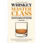Whiskey Master Class: The Ultimate Guide to Understanding Scotch, Bourbon, Rye, and More - Hardcover