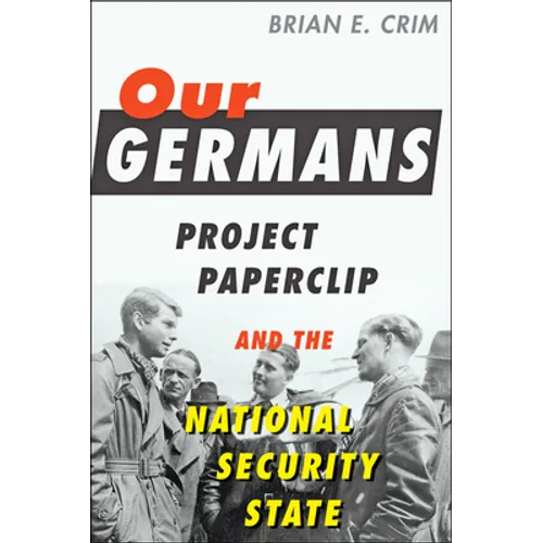 Our Germans: Project Paperclip and the National Security State - Paperback
