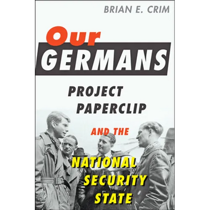 Our Germans: Project Paperclip and the National Security State - Paperback
