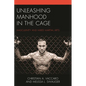Unleashing Manhood in the Cage: Masculinity and Mixed Martial Arts - Paperback