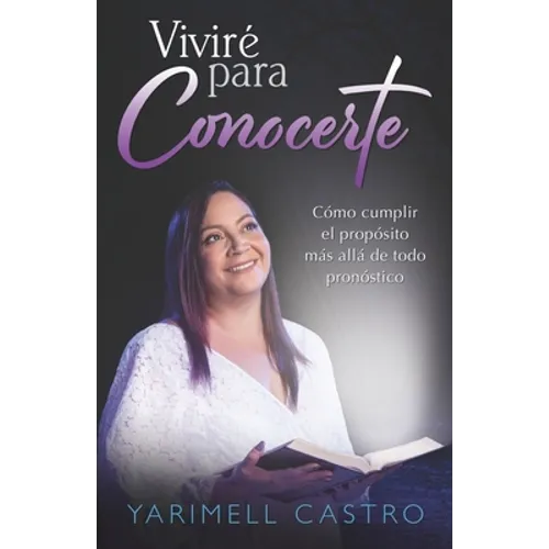 Viviré para conocerte: Cómo cumplir el propósito más allá de todo pronóstico - Paperback