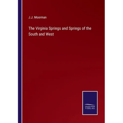 The Virginia Springs and Springs of the South and West - Paperback