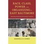Race, Class, Power, and Organizing in East Baltimore: Rebuilding Abandoned Communities in America - Paperback