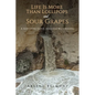 Life Is More Than Lollipops and Sour Grapes - Paperback