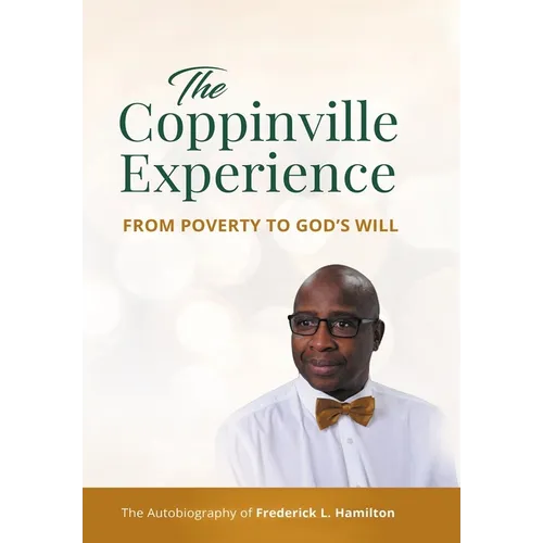 The Coppinville Experience - From Poverty to God's Will: The Autobiography of Frederick L. Hamilton - Hardcover