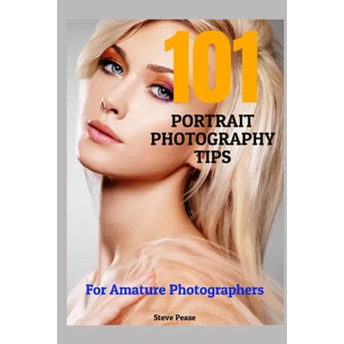 101 Portrait Photography Tips: For Amateur Photographers - Paperback