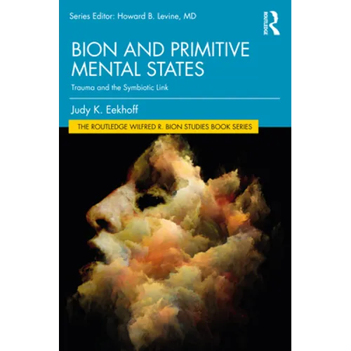 Bion and Primitive Mental States: Trauma and the Symbiotic Link - Paperback