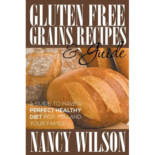 Gluten Free Grains Recipes & Guide - Paperback
